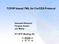 1 TCP/IP based TML for ForCES Protocol Hormuzd Khosravi Furquan Ansari Jon Maloy 61 st IETF Meeting, DC.