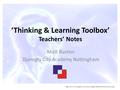 ‘Thinking & Learning Toolbox’ Teachers’ Notes Matt Buxton Djanogly City Academy Nottingham Image: