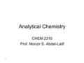 1 Analytical Chemistry CHEM 2310 Prof. Monzir S. Abdel-Latif.