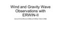 Wind and Gravity Wave Observations with ERWIN-II Samuel Kristoffersen (UNB) and William Ward (UNB)