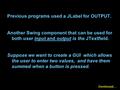 Previous programs used a JLabel for OUTPUT. Another Swing component that can be used for both user input and output is the JTextfield. Suppose we want.