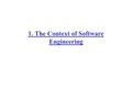 1. The Context of Software Engineering. Definition of “Engineering” The profession in which a knowledge of the mathematical and natural sciences gained.