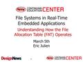 File Systems in Real-Time Embedded Applications March 5th Eric Julien Understanding How the File Allocation Table (FAT) Operates 1.