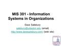 MIS 301 - Information Systems in Organizations Dave Salisbury ( )