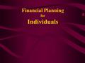 Financial Planning for Individuals. Overview  Meaning of Financial Planning  Procedure and Steps involved in financial planning  Financial Planning.