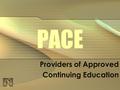 PACE Providers of Approved Continuing Education. FCLB Mission Statement To protect the public and to serve our member boards by promoting excellence in.