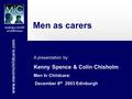 Www.meninchildcare.com making a world of difference Men as carers A presentation by Kenny Spence & Colin Chisholm Men In Childcare: December 8 th 2003.