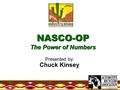 Presented by: Chuck Kinsey NASCO-OP The Power of Numbers.