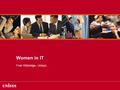 Women in IT Fran Kitteridge, Unisys. The IT Industry A Male Dominated Industry Proportion of women is declining –1997 27% Women –2004 21% Under-representation.