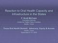 1 Reaction to Oral Health Capacity and Infrastructure in the States F. Scott McCown Executive Director Center for Public Policy Priorities Austin, Texas.