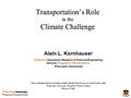 Program in Transportation Transportation’s Role in the Climate Challenge Alain L. Kornhauser Professor, Operations Research & Financial Engineering Director,