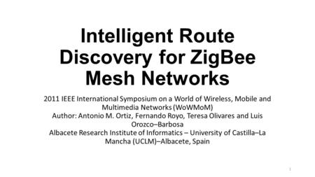 Intelligent Route Discovery for ZigBee Mesh Networks 2011 IEEE International Symposium on a World of Wireless, Mobile and Multimedia Networks (WoWMoM)