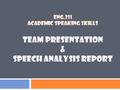 ENG.211 ACADEMIC SPEAKING SKILLS TEAM PRESENTATION & SPEECH ANALYSIS REPORT.