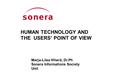 HUMAN TECHNOLOGY AND THE USERS’ POINT OF VIEW Marja-Liisa Viherä, Dr.Ph Sonera Informations Society Unit.