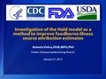 Investigation of the Hald model as a method to improve foodborne illness source attribution estimates Antonio Vieira, DVM, MPH, PhD Enteric Diseases Epidemiology.