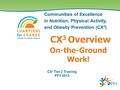 On-the-Ground Work! Communities of Excellence in Nutrition, Physical Activity, and Obesity Prevention (CX 3 ) CX 3 Overview CX 3 Tier 2 Training FFY 2013.