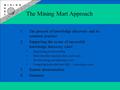 The Mining Mart Approach 1.The process of knowledge discovery and its common practice 2.Supporting the re-use of successful knowledge discovery cases Supporting.