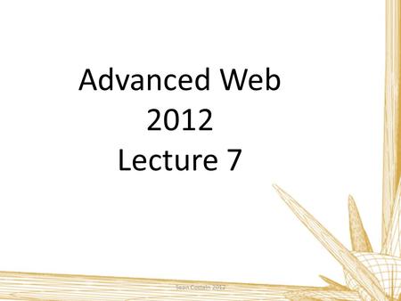 Advanced Web 2012 Lecture 7 Sean Costain 2012. Exporting SQL Sean Costain 2012 Exporting your SQL to a singular file is an excellent way to create a portable.