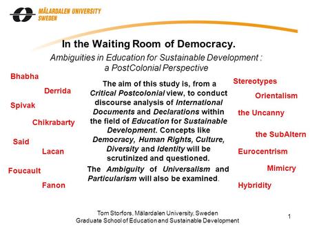 1 In the Waiting Room of Democracy. The aim of this study is, from a Critical Postcolonial view, to conduct discourse analysis of International Documents.