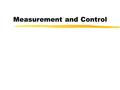 Measurement and Control. Control Systems A control system usually consists of a processor, a control program, interfaces and a device under the processor's.