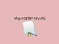 PASS POETRY REVIEW. POETRY terms you need to know:FIGURATIVE LANGUAGE: Stanzaoxymoron Rhyme schemeeuphemism Repetitionmetaphor Refrainsimile Internal.