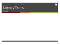  Literary Terms Week 2. Alliteration  Definition: a pattern of sound that includes the repetition of consonant sounds.  The repetition can be located.