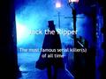 Jack the Ripper The most famous serial killer(s) of all time.