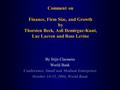 Comment on Finance, Firm Size, and Growth by Thorsten Beck, Asli Demirguc-Kunt, Luc Laeven and Ross Levine By Stijn Claessens World Bank Conference: Small.