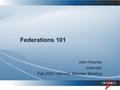 Federations 101 John Krienke Internet2 Fall 2006 Internet2 Member Meeting.