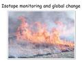 Isotope monitoring and global change. “Transportation, energy and water will be issues for the next 100 million” Fri, October 27, 2006.