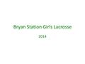 Bryan Station Girls Lacrosse 2014. Introduction Background Experience Future.