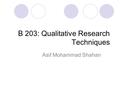 B 203: Qualitative Research Techniques Asif Mohammad Shahan.