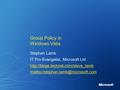 Group Policy in Windows Vista Stephen Lamb IT Pro Evangelist, Microsoft Ltd