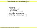 Reconstruction techniques, Aart Heijboer, OWG meeting, Marseille nov. 2001 Reconstruction techniques Estimators ML /   Estimator M-Estimator Background.