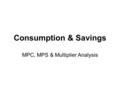 Consumption & Savings MPC, MPS & Multiplier Analysis.