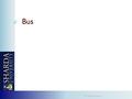 Bus Mr. Mukul Varshney. Bus A bus, in computing, is a set of physical connections (cables, printed circuits, etc.) which can be shared by multiple hardware.