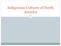 Indigenous Cultures of North America. Native American Life before European Contact Native Americans shared cultural patterns.  Trading Networks were.