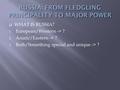  WHAT IS RUSSIA? 1. European/Western -> ? 2. Asiatic/Eastern -> ? 3. Both/Something special and unique -> ?