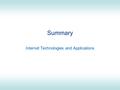 Summary Internet Technologies and Applications. ITS 413 - Summary2 Topics Covered Internet Technologies –Network Technologies Review of common protocols.