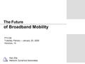 The Future of Broadband Mobility PTC’09 Tuesday Plenary – January 20, 2009 Honolulu, HI Ken Zita Network Dynamics Associates.