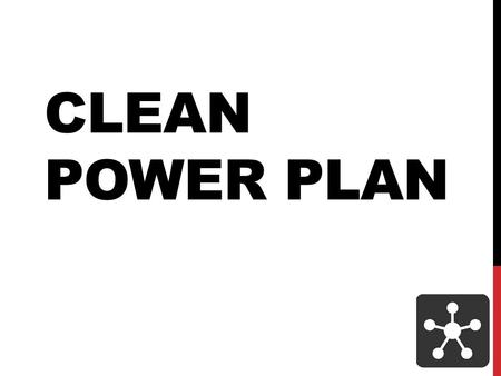 CLEAN POWER PLAN. OVERVIEW The final rule released in August 2015: Sets first-ever limits on carbon pollution from power plants Sets achievable standards.