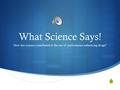  What Science Says! How has science contributed to the use of performance-enhancing drugs?