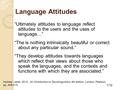 Language Attitudes “Ultimately attitudes to language reflect attitudes to the users and the uses of language…” “The is nothing intrinsically beautiful.