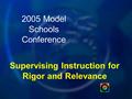 Supervising Instruction for Rigor and Relevance 2005 Model Schools Conference.