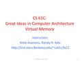 CS 61C: Great Ideas in Computer Architecture Virtual Memory Instructors: Krste Asanovic, Randy H. Katz  1Fall.