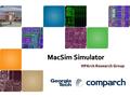 HPArch Research Group. |Part III: Overview of MacSim Features of MacSim Basic MacSim architecture How to simulate architectures with MacSim |Part IV: