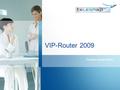 VIP-Router 2009 Product presentation. VIP Router Computer aided forwarding of all calls to defined targets according to the sent caller id Monitoring.