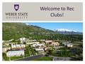 Welcome to Rec Clubs!. Items to cover Introductions Guest Speakers Expectations Policies and Procedures Upcoming Deadlines Volunteer events and club competitions.