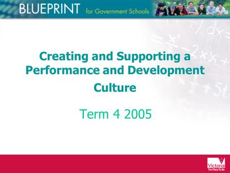 Term 4 2005 Creating and Supporting a Performance and Development Culture.