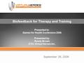 Presented to: Games for Health Conference 2006 Presented by: Randy Brown CTO, Virtual Heroes Inc. September 28, 2006 Biofeedback for Therapy and Training.